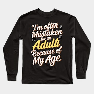 I'm often mistaken for an adult because of my age Long Sleeve T-Shirt